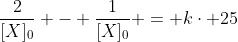 frac{2}{[X]_{0}} - frac{1}{[X]_{0}} = kcdot 25