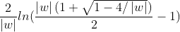 \frac{2}{\left | w \right |}ln(\frac{\left | w \right |(1+\sqrt{1-4/\left | w \right |})}{2}-1)