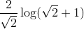 \frac{2}{\sqrt{2}} \log (\sqrt{2}+1)