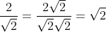 \frac{2}{\sqrt{2}}=\frac{2\sqrt{2}}{\sqrt{2}\sqrt{2}}=\sqrt{2}