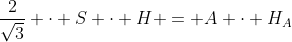 frac{2}{sqrt{3}} cdot S cdot H = A cdot H_{A}