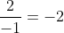 frac{2}{-1}=-2