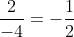 frac{2}{-4}=-frac{1}{2}