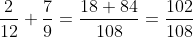 \frac{2}{12}+\frac{7}{9}=\frac{18+84}{108}=\frac{102}{108}