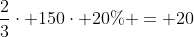 frac{2}{3}cdot 150cdot 20% = 20