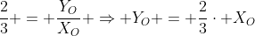 frac{2}{3} = frac{Y_O}{X_O} Rightarrow Y_O = frac{2}{3}cdot X_O