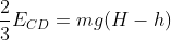 frac{2}{3}E_{CD}=mg(H-h)