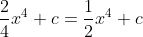 \frac{2}{4}^{}x^{^{4}}+c=\frac{1}{2}x^{^{4}}+c