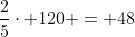 frac{2}{5}cdot 120 = 48