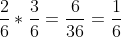 frac{2}{6}*frac{3}{6}=frac{6}{36}=frac{1}{6}