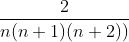 \frac{2}{n(n+1)(n+2))}