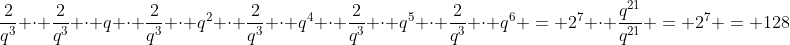 frac{2}{q^{3}} cdot frac{2}{q^{3}} cdot q cdot frac{2}{q^{3}} cdot q^{2} cdot frac{2}{q^{3}} cdot q^{4} cdot frac{2}{q^{3}} cdot q^{5} cdot frac{2}{q^{3}} cdot q^{6} = 2^{7} cdot frac{q^{21}}{q^{21}} = 2^{7} = 128