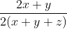 \frac{2 x + y }{2 (x + y + z)}
