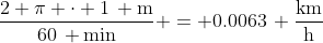 Formel: \frac{2 \pi \cdot 1\, \text{m}}{60\, \text{min}} = 0.0063\, \frac{\text{km}}{\text{h}}
