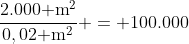 frac{2.000	ext{ m}^2}{0,02	ext{ m}^2} = 100.000