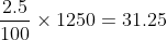 frac{2.5}{100}times 1250=31.25