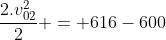 frac{2.v_{02}^{2}}{2} = 616-600