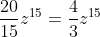 \frac{20}{15}z^{15}=\frac{4}{3}z^{15}