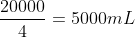 frac{20000}{4}=5000mL