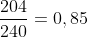 frac{204}{240}=0,85