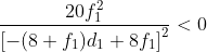 \frac{20f_{1}^{2}}{\left [ -(8+f_{1})d_{1}+8f_{1} \right ]^{2}}< 0