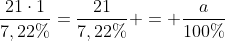 frac{21cdot1}{7,22\%}=frac{21}{7,22\%} = frac{a}{100\%}