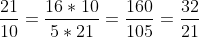 \frac{16}{5}\div \frac{21}{10}=\frac{16*10}{5*21}=\frac{160}{105}=\frac{32}{21}