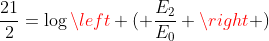 frac{21}{2}=logleft ( frac{E_2}{E_0} right )