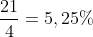 frac{21}{4}=5,25\%