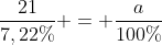 frac{21}{7,22\%} = frac{a}{100\%}