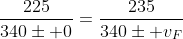 frac{225}{340pm 0}=frac{235}{340pm v_F}