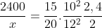 frac{2400}{x}=frac{15}{20}.frac{10^{2}}{12^{2}}frac{2,4}{2}