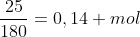 frac{25}{180}=0,14 mol