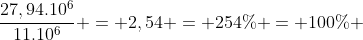 frac{27,94.10^{6}}{11.10^{6}} = 2,54 = 254\% = 100\% + 154\%