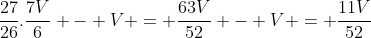 frac{27}{26}.frac{7V}{6} - V = frac{63V}{52} - V = frac{11V}{52}