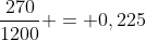 frac{270}{1200} = 0,225