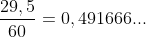 frac{29,5}{60}=0,491666...