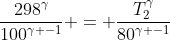 frac{298^gamma}{100^{gamma -1}} = frac{T_2^gamma}{80^{gamma -1}}