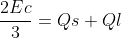 frac{2Ec}{3}=Qs+Ql