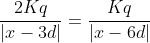 frac{2Kq}{|x-3d|}=frac{Kq}{|x-6d|}