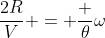 frac{2R}{V} = frac {	heta}{omega}