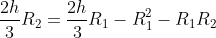 frac{2h}{3}R_2=frac{2h}{3}R_1-R_1^2-R_1R_2