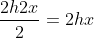 frac{2h2x}{2}=2hx