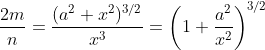 rac{2m}{n}=rac{(a^2+x^2)^{3/2}}{x^3}=left(1+rac{a^2}{x^2} ight )^{3/2}