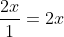 frac{2x}{1}=2x