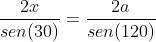 frac{2x}{sen(30)}=frac{2a}{sen(120)}