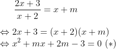\frac{2x+3}{x+2}=x+m\\\\ \Leftrightarrow 2x+3=(x+2)(x+m)\\ \Leftrightarrow x^2+mx+2m-3=0\ (*)