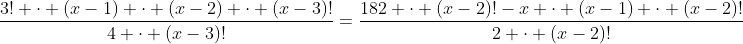 frac{3! cdot (x-1) cdot (x-2) cdot (x-3)!}{4 cdot (x-3)!}=frac{182 cdot (x-2)!-x cdot (x-1) cdot (x-2)!}{2 cdot (x-2)!}