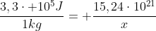 frac{3,3cdot 10^5J}{1kg}= frac{15,24cdot10^{21}}{x}