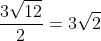 frac{3sqrt{12}}{2}=3sqrt{2}